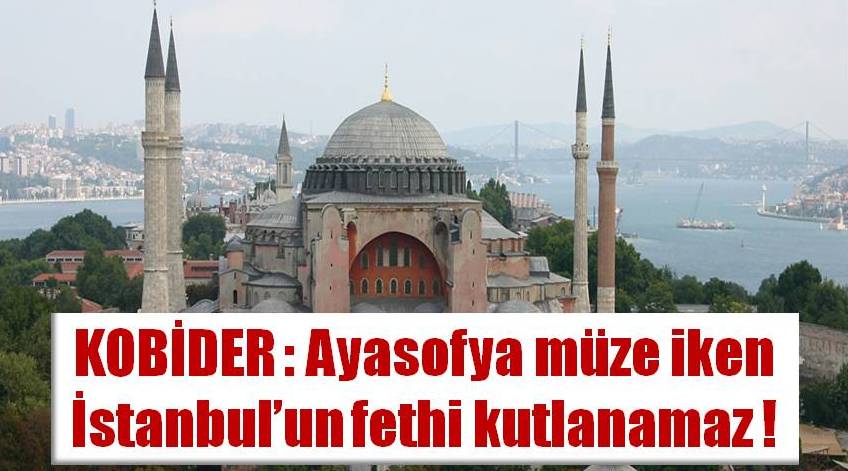 Ayasofya müze iken İstanbulun fethi kutlanamaz! - X